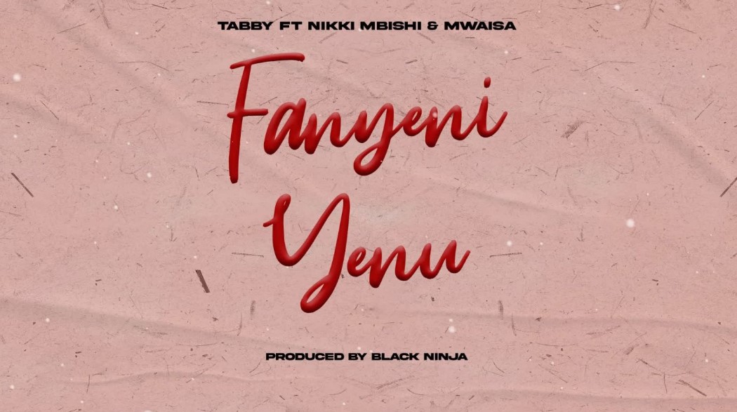 Tabby Ft Nikki Mbishi X Mwaisa – Fanyeni Yenu