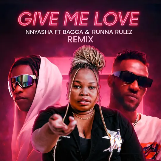 Nnyasha Ft. Bagga & Runna Rulez – Give Me Love (remix)