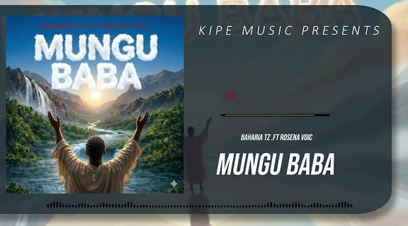 Kipe Music Ft Baharia Tz Ft Rosena Voic – Mungu Baba