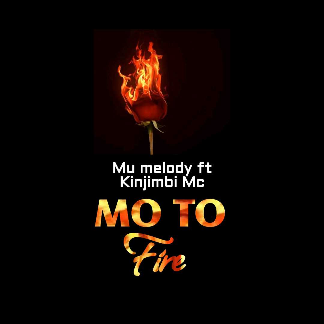 Mu Melody Ft Kinjimbi Mc – Moto Fire