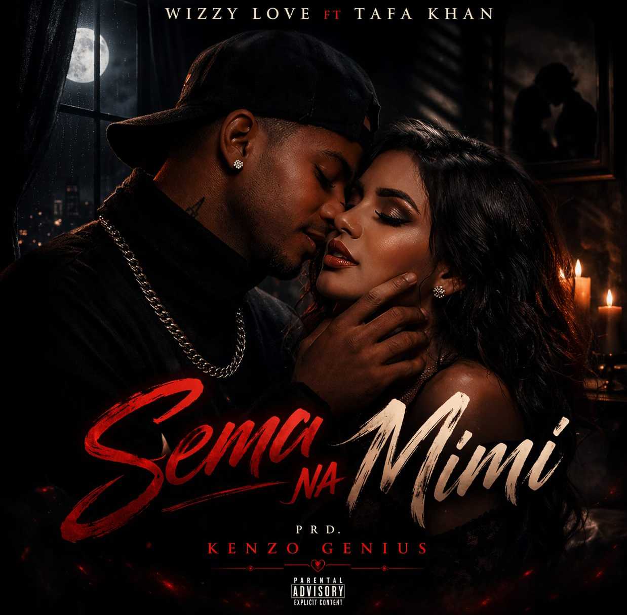 Wizzy Wizzy Love Ft Tafa Khan – Sema Na Mimi