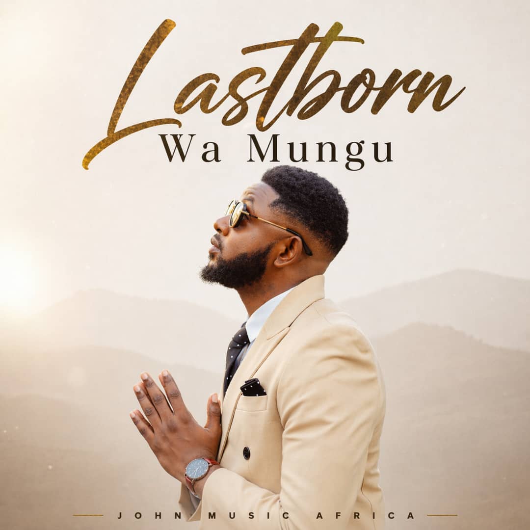 John Music Africa – Lastborn Wa Mungu