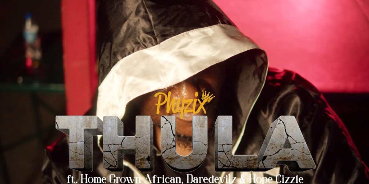 Phyzix ft Home Grown African, Daredevilz & Hope Cizzle – Thula