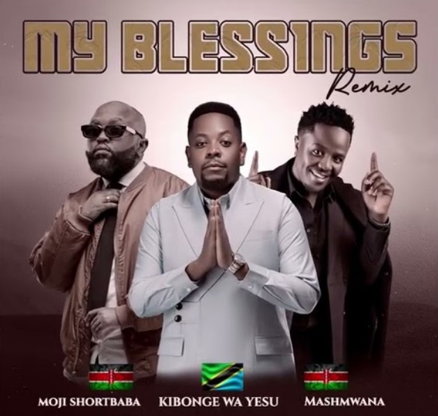 Kibonge Wa Yesu Ft Moji Shortbaba & Mash Mwana – My Blessings (remix)