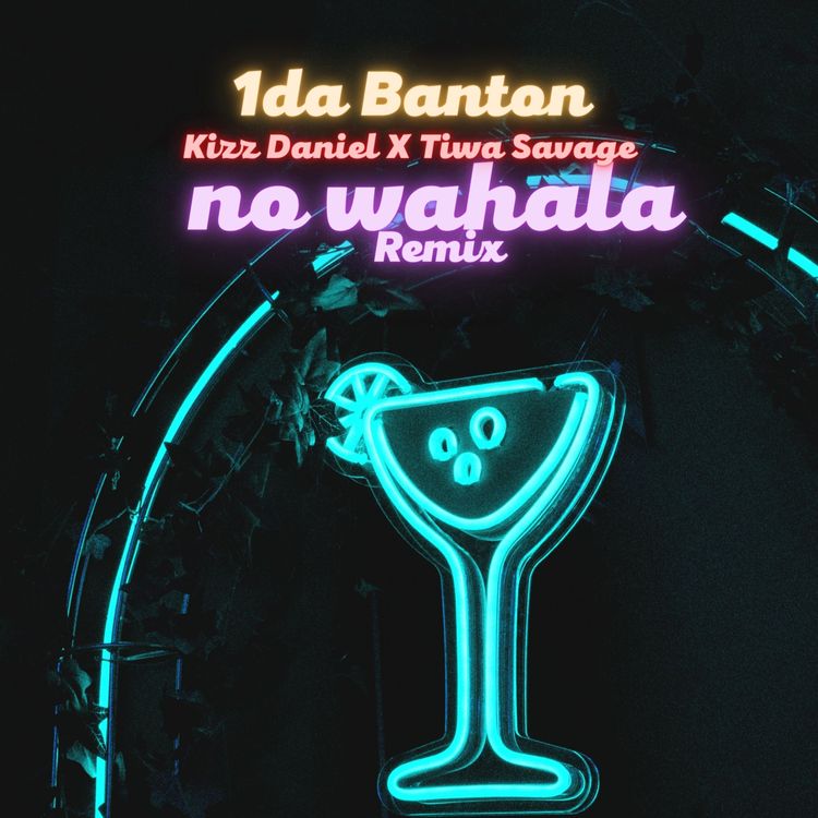 1da Banton Ft Kizz Daniel X Tiwa Savage – No Wahala Remix
