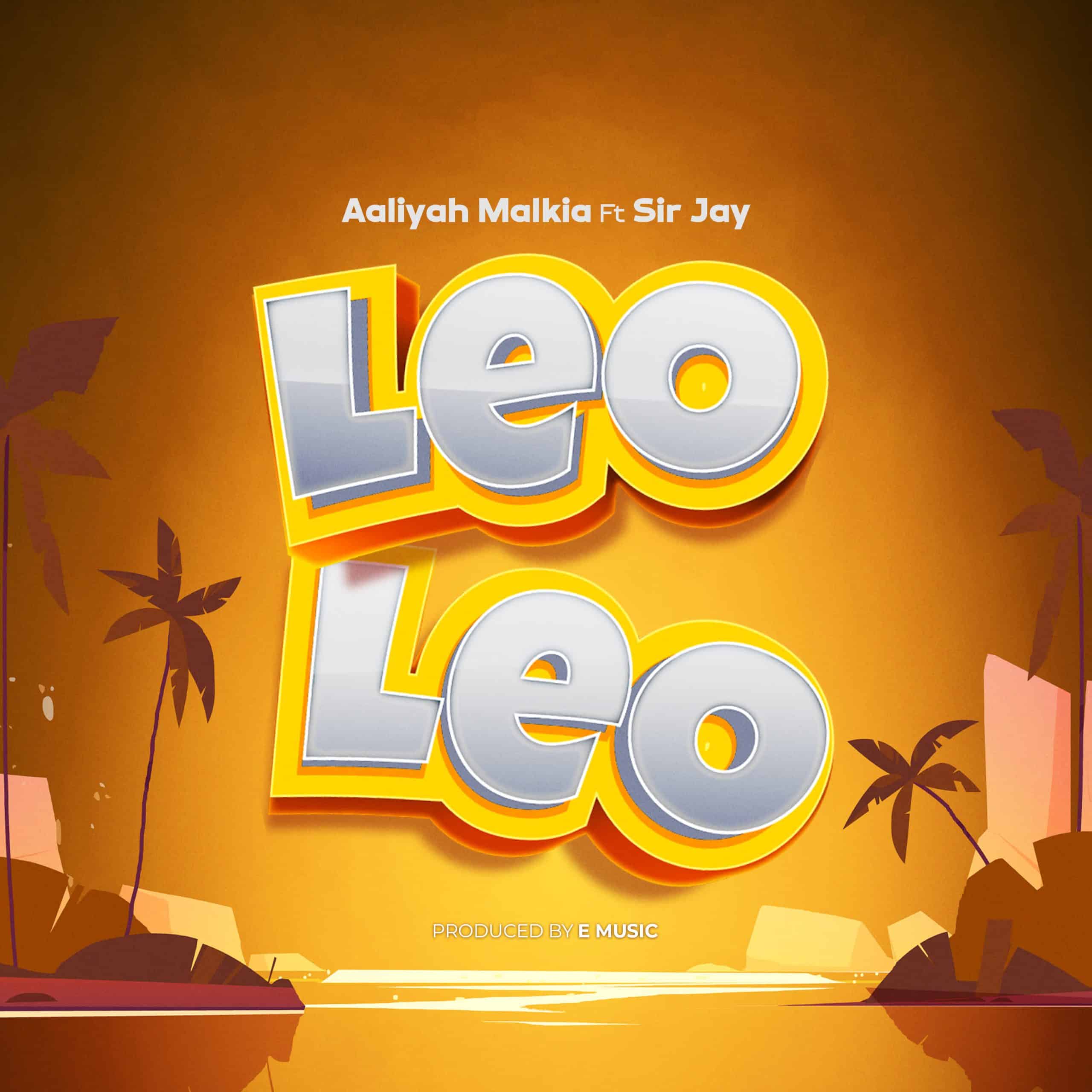 Aaliyah Malkia Ft Sir Jay – Leo Leo