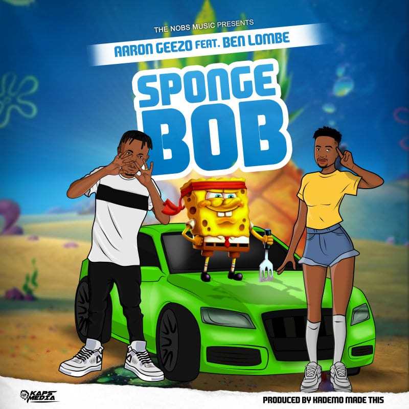 Aaron Geezo Ft Ben Lombe – Sponge Bob