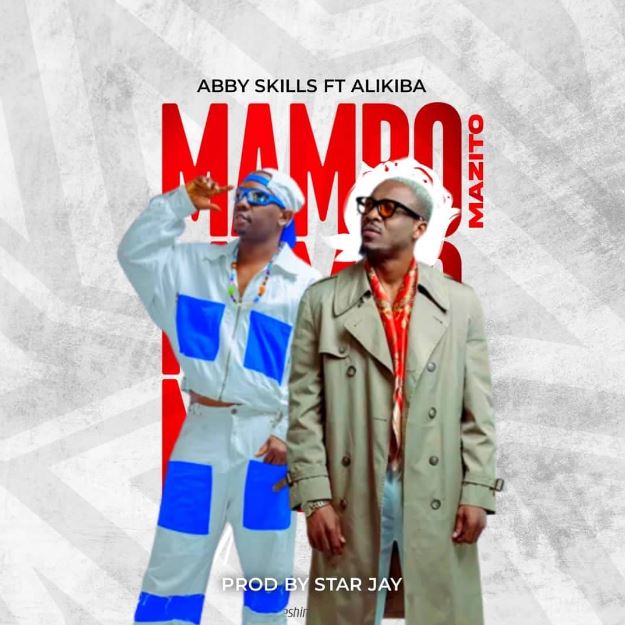 Abby Skillz Ft Alikiba – Mambo Mazito