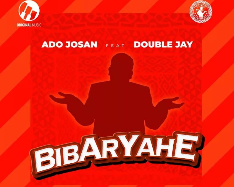 Ado Josan Ft Double Jay – Bibaryahe