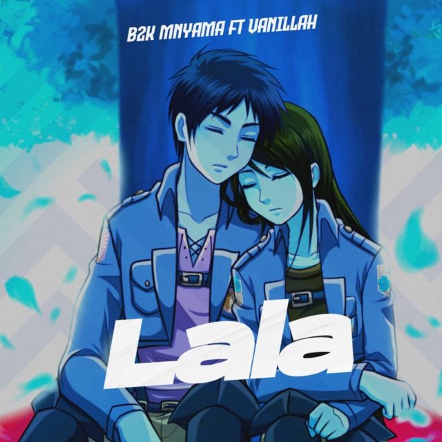 B2k Mnyama Ft Vanillah – Lala