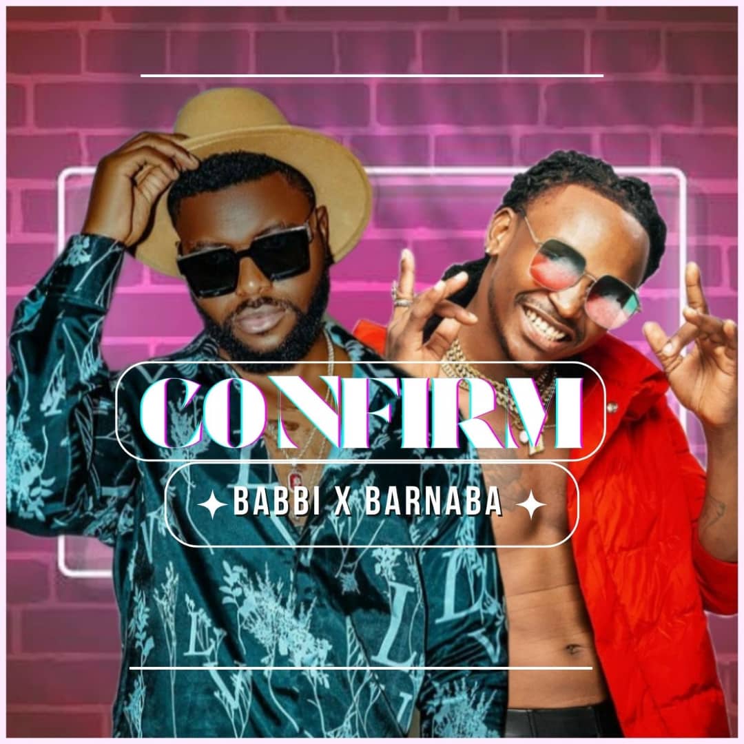 Babbi Ft Barnaba – Confirm