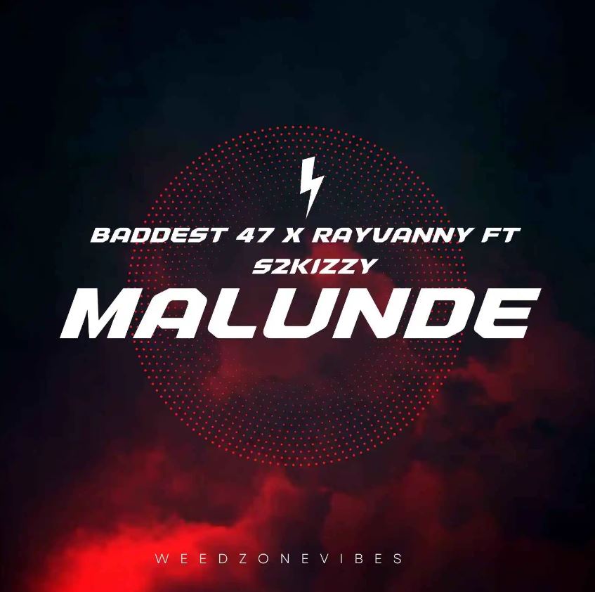 Baddest 47 Ft Rayvanny & S2kizzy – Malunde