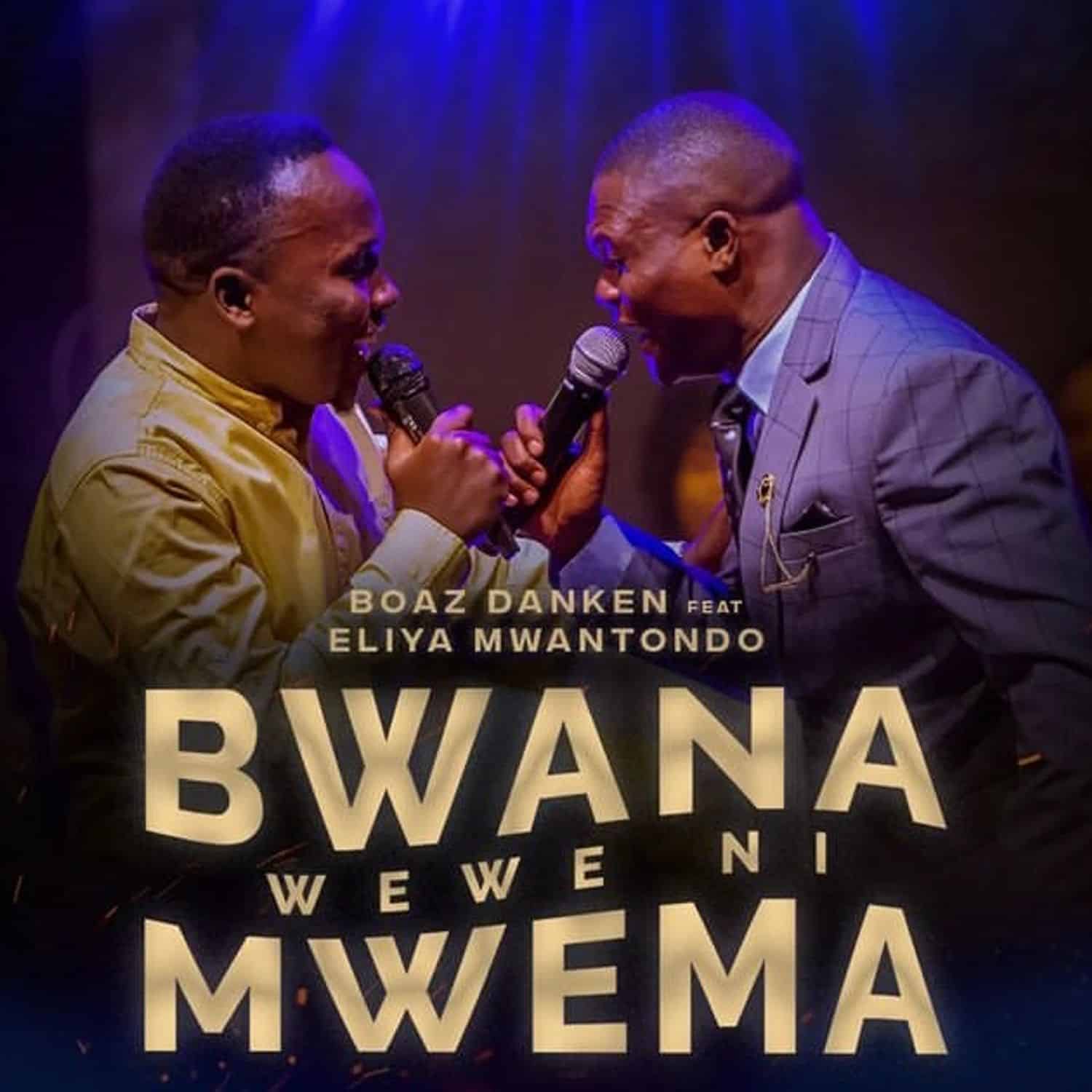 Boaz Danken Ft Eliya Mwantondo – Bwana Wewe Ni Mwema