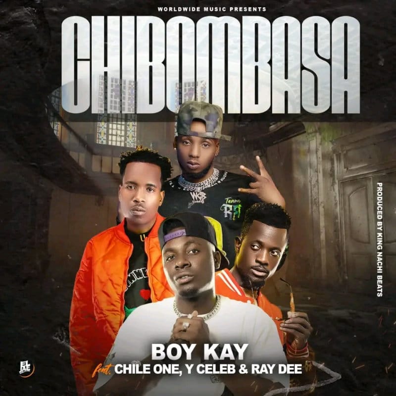 Boy Kay Ft Chile One Mr Zambia, Ray Dee & Y Celeb – Chibombasa
