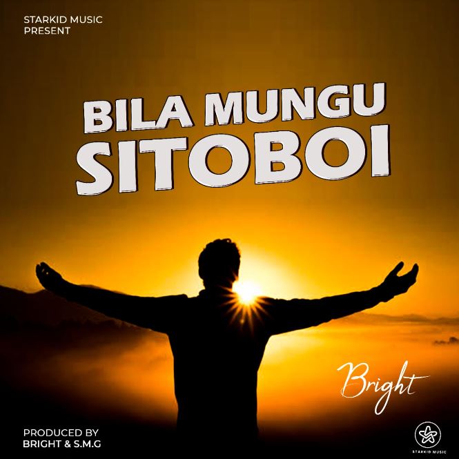 Bright – Bila Mungu Sitoboi