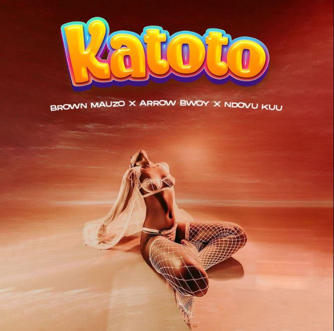 Brown Mauzo Ft Arrow Bwoy & Ndovu Kuu – Katoto