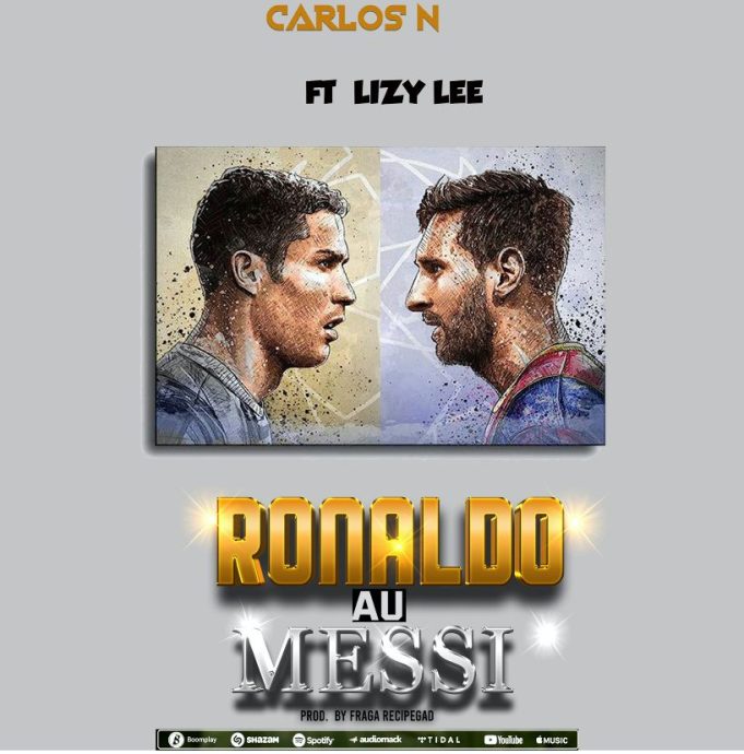 Carlos N Tz Ft Lizylee – Ronaldo Au Messi