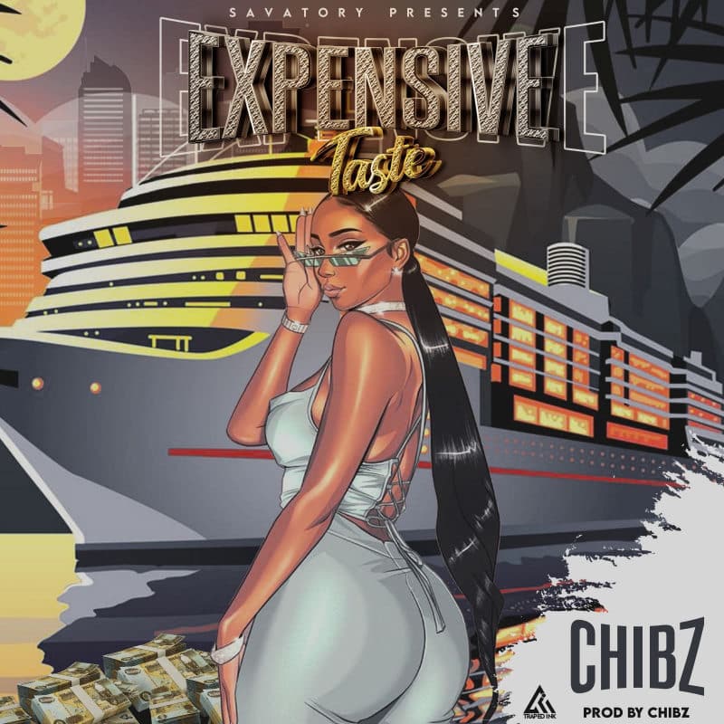 Chibz – Expensive Taste