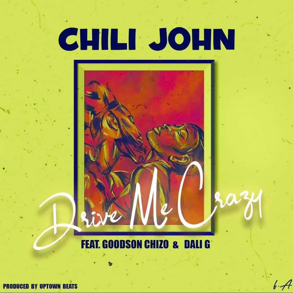 Chili John Ft Goodson Chizo & Dali G – Drive Me Crazy
