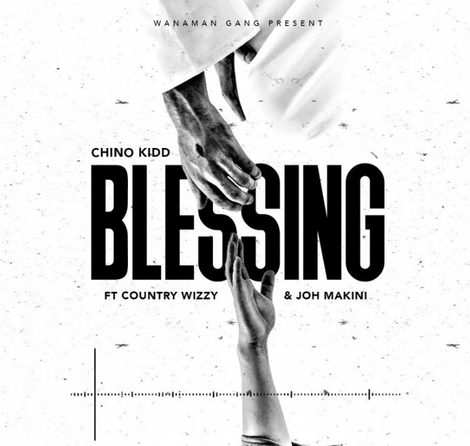 Chino Kidd Ft Country Wizzy & Joh Makini – Blessing