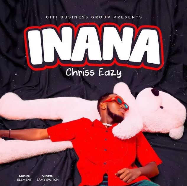 Chriss Eazy – Inana