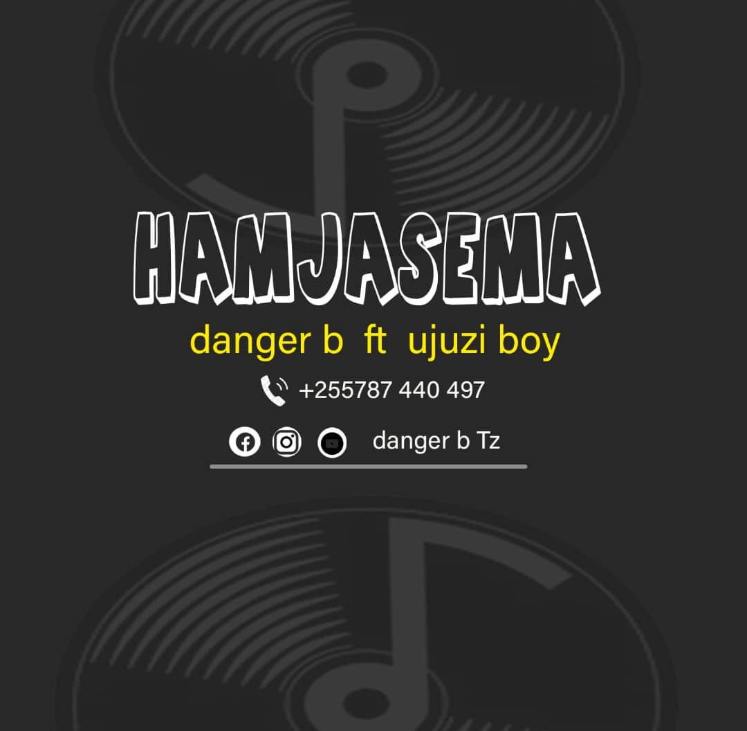 Danger B Ft Ujuzi Boy – Hamjasema