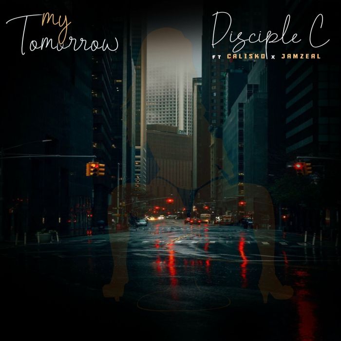 Disciple C Ft Calisko X Jamzeal – My Tomorrow