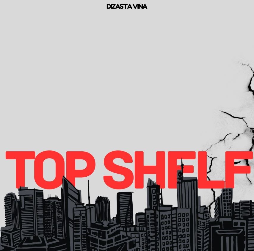 Dizasta Vina Ft J’cob – Top Shelf