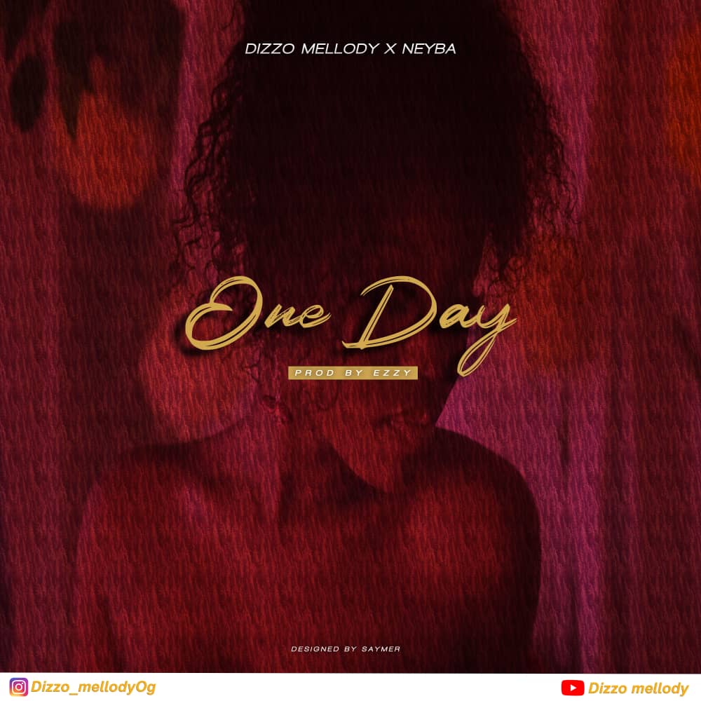 Dizzo Mellody Ft Neyba – One Day