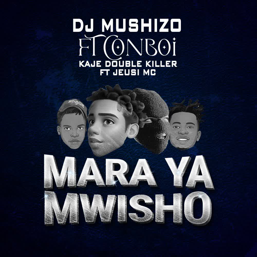 Dj Mushizo Ft Conboi X Kaje Double Killer Ft Jeusi Mc – Mara Ya Mwisho