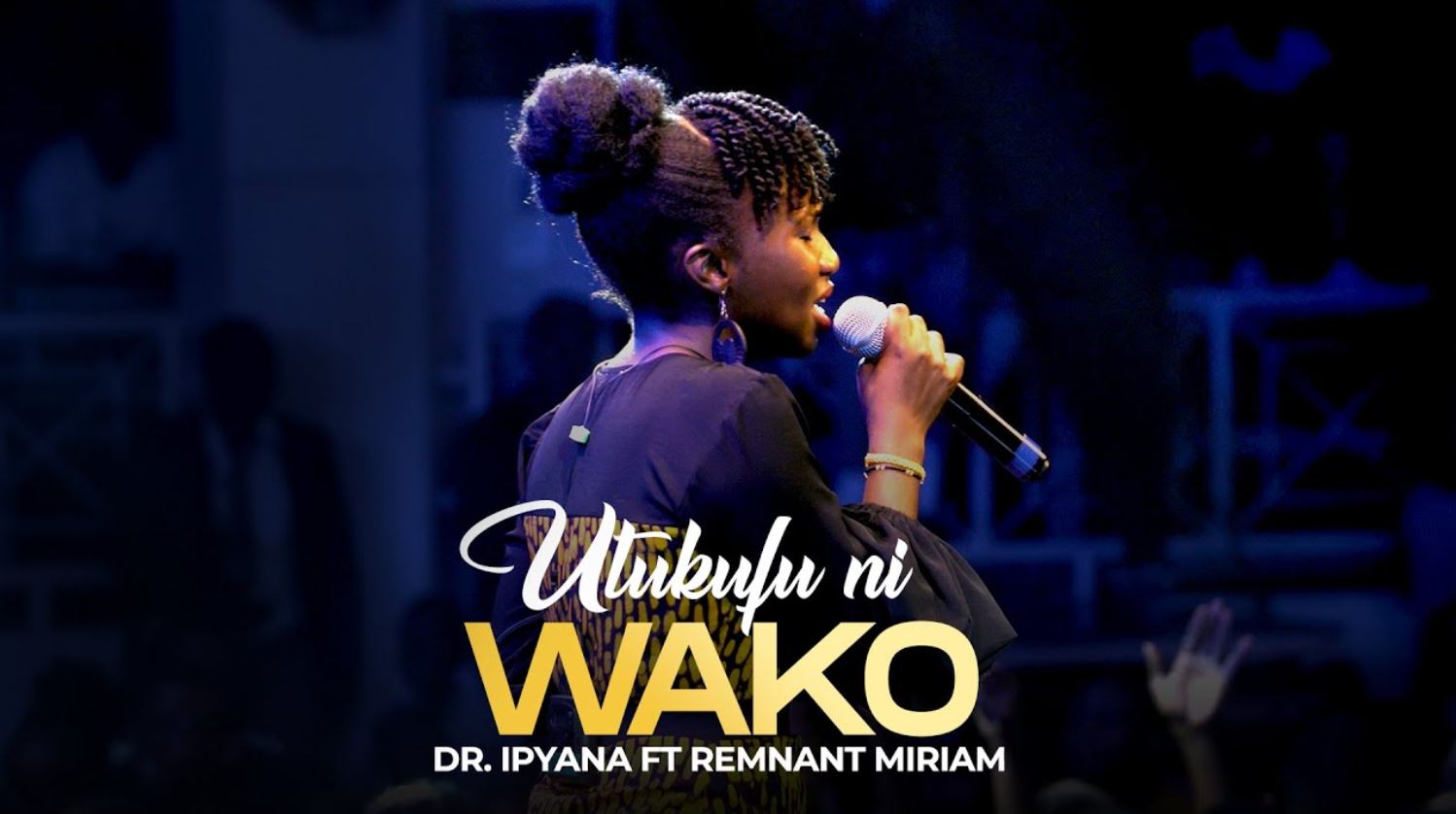 Dr Ipyana Ft Remnant Miriam – Utukufu Ni Wako