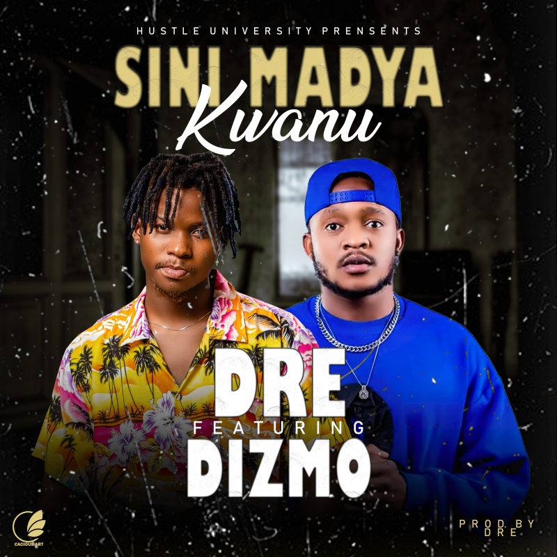 Dre Ft Dizmo – Sinimadya Kwanu