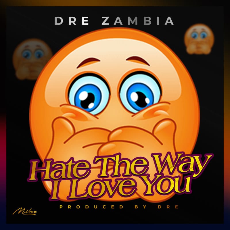 Dre Zambia – Hate The Way I Love You