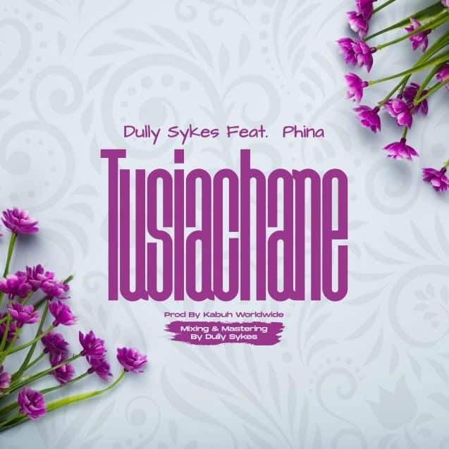 Dully Sykes Ft Phina – Tusiachane