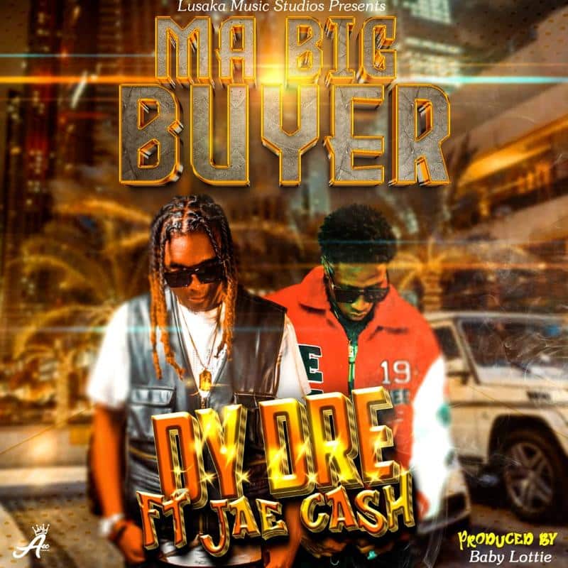 Dy Drey Ft Jae Cash – Ma Big Buyer