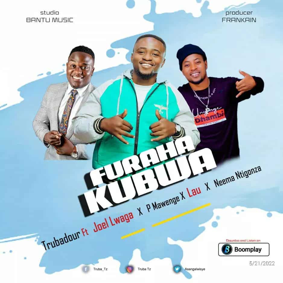 Truba Tz Ft Joel Lwaga , P Mawenge, Lau & Neema Ntigonza – Furaha Kubwa