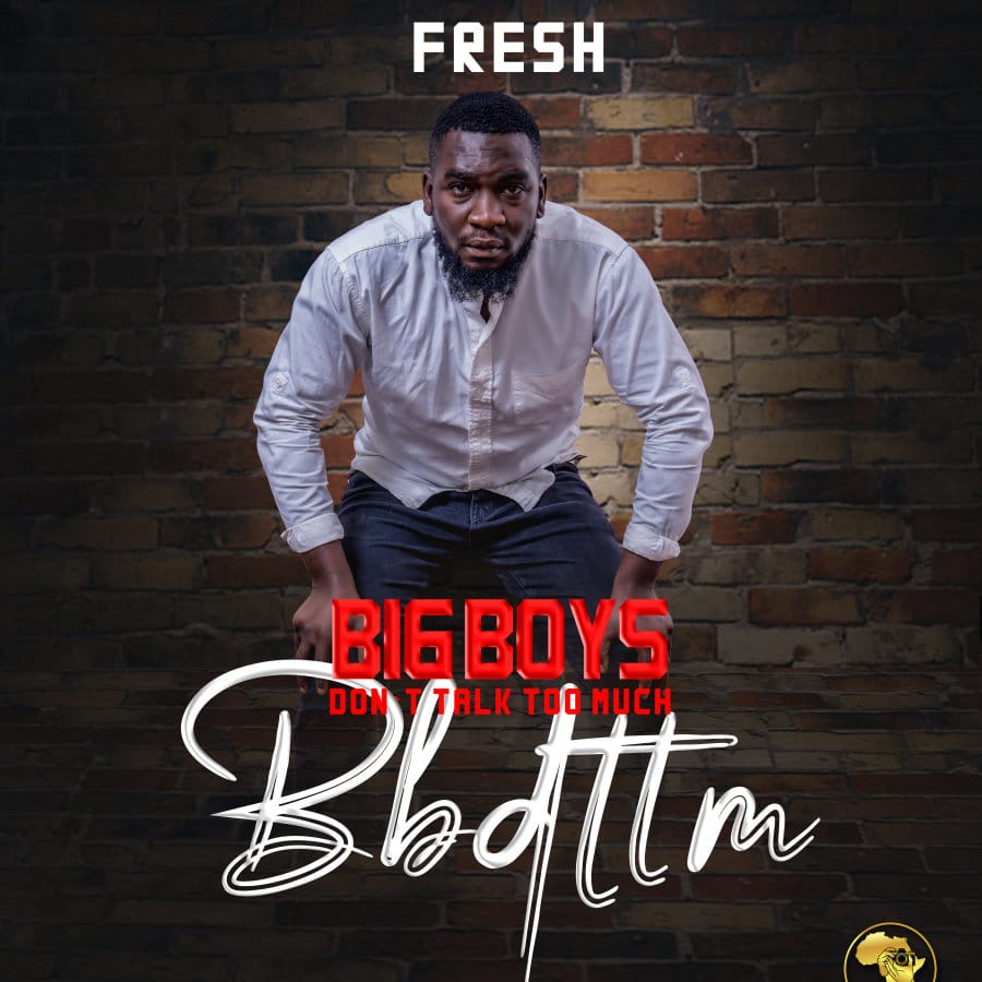 Fresh – Big Boys Don’t Talk Too Much
