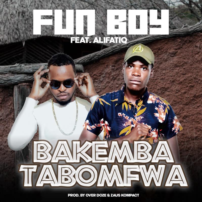 Fun Boy Ft Alifatiq – Bakemba Tabomfwa