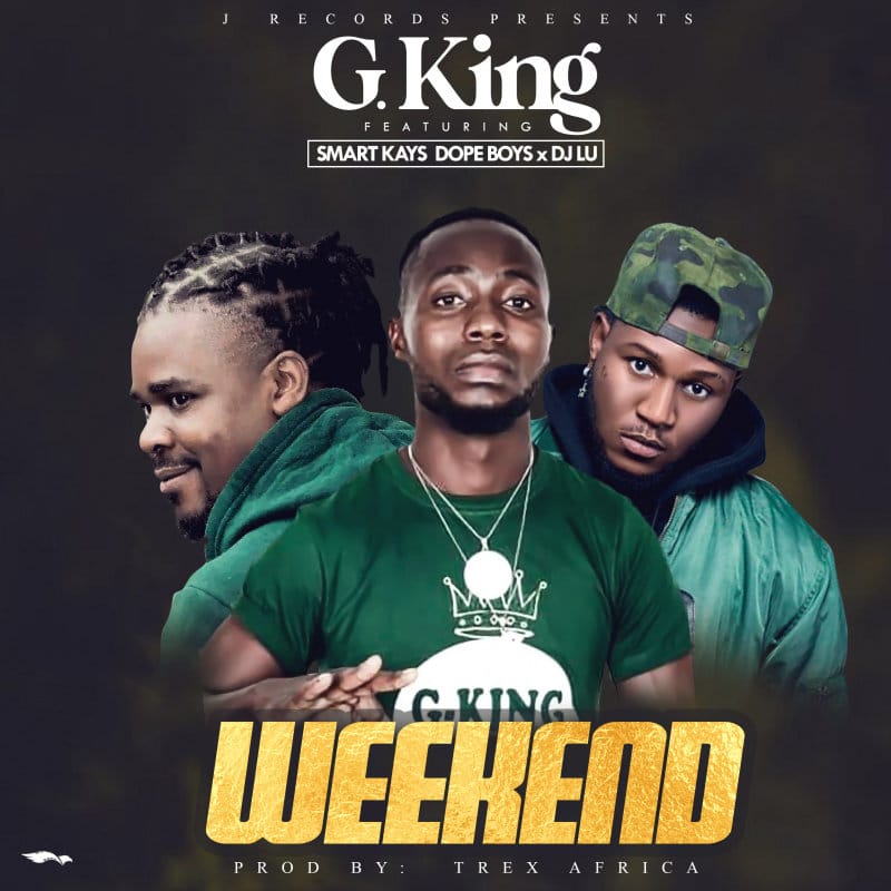 G King Ft Smart Kayz & Dj Lu – Weekend