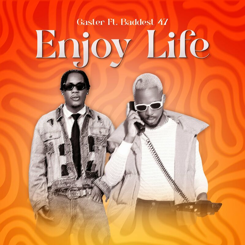 Gaster Ft Baddest 47 – Enjoy Life