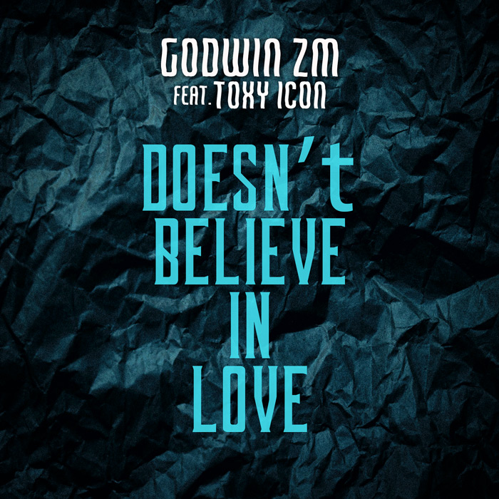 Godwin Ft Toxic Icon – Doesn’t Believe In Love