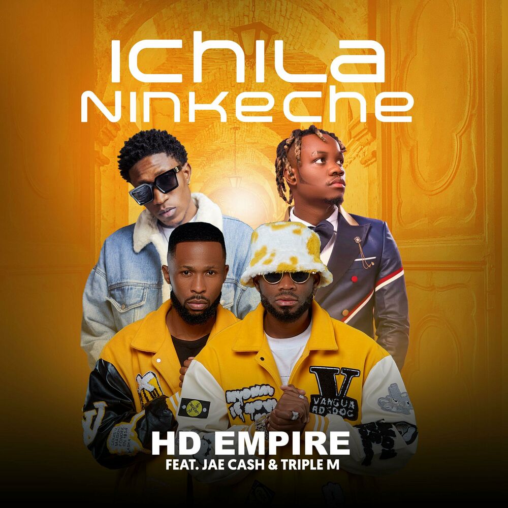 Hd Empire Ft Jae Cash & Triple M – Ichila Ninkeche
