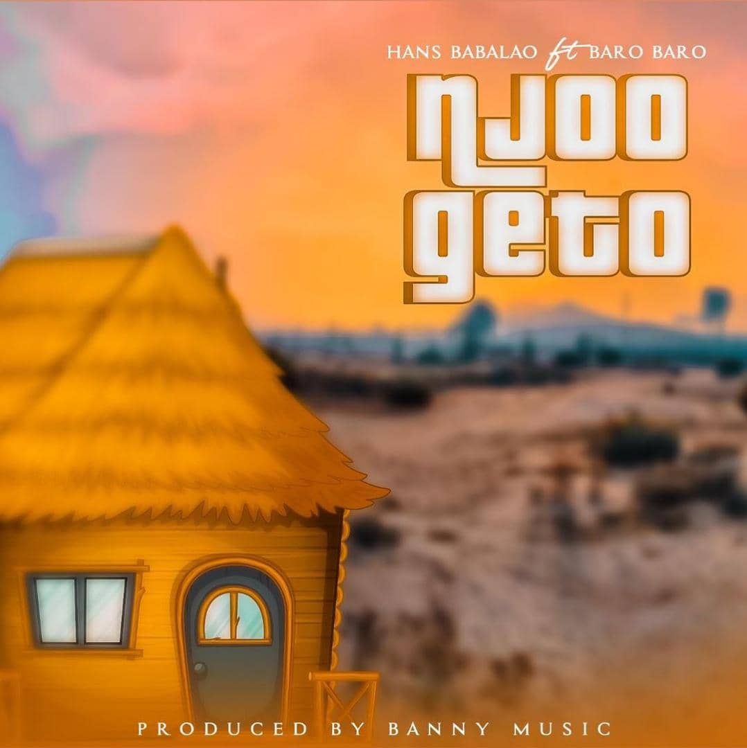 Hans Babalao Ft Baro Baro – Njoo Geto