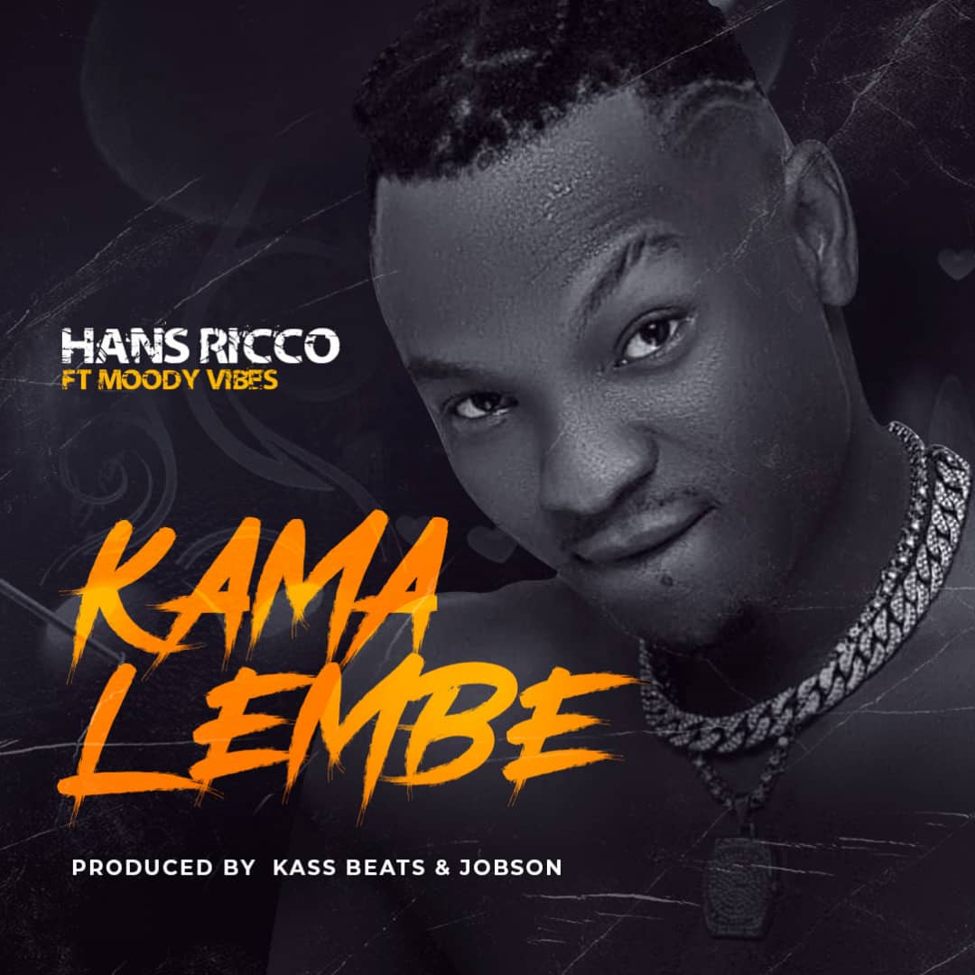 Hans Ricco Ft Moody Vibes – Kama Lembe