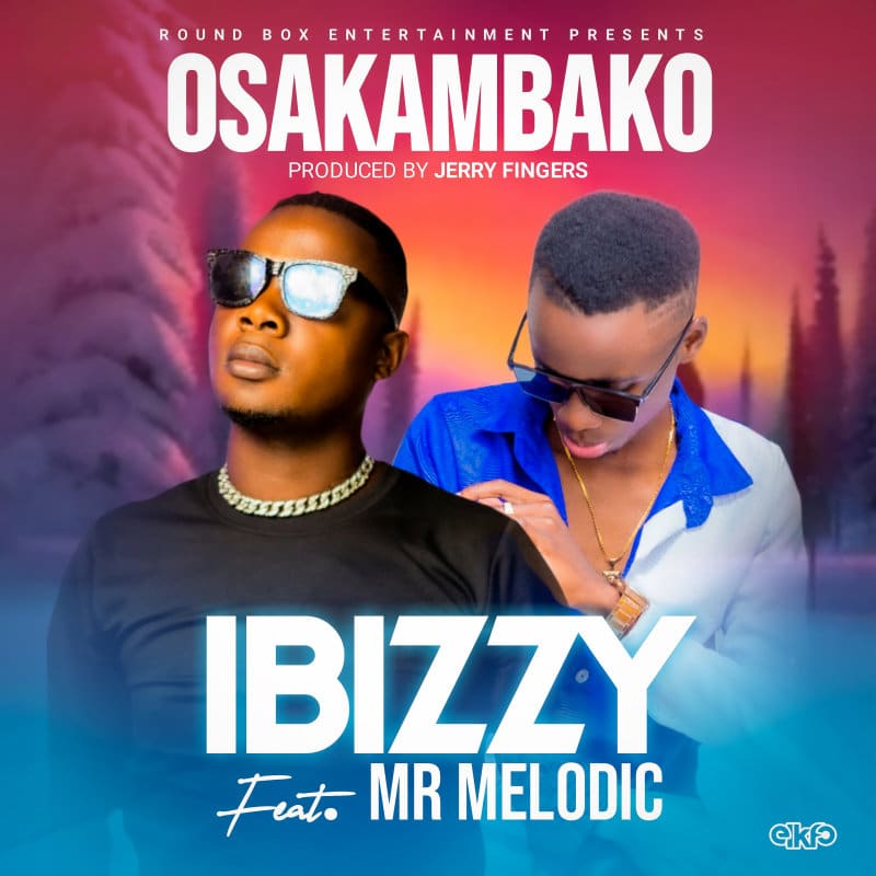 Ibizzy Ft Mr Melodic – Osakambako