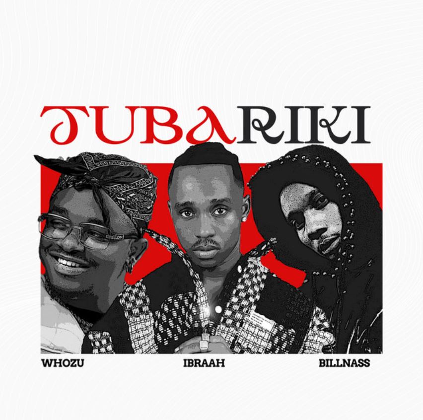 Ibraah Ft Billnass & Whozu – Tubariki