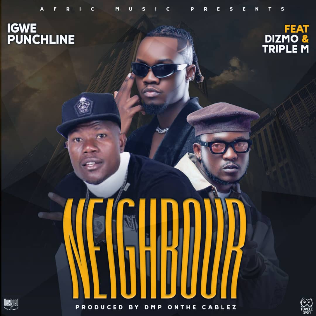 Igwe Punchline Ft Dizmo & Triple M – Neighbour