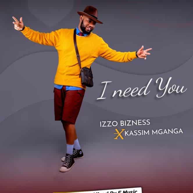 Izzo Bizness Ft Kassim Mganga – I Need You