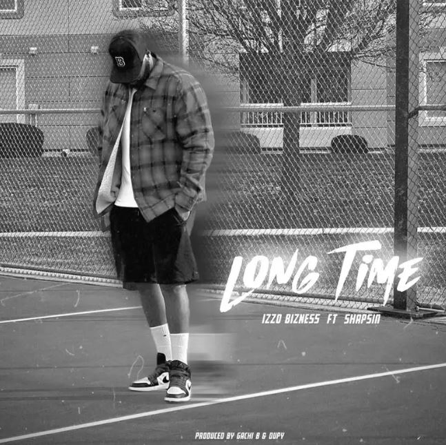 Izzo Bizness Ft Shapsin – Long Time