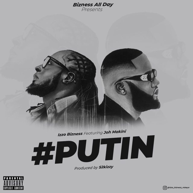 Izzo Bizness Ft Joh Makini – Putin